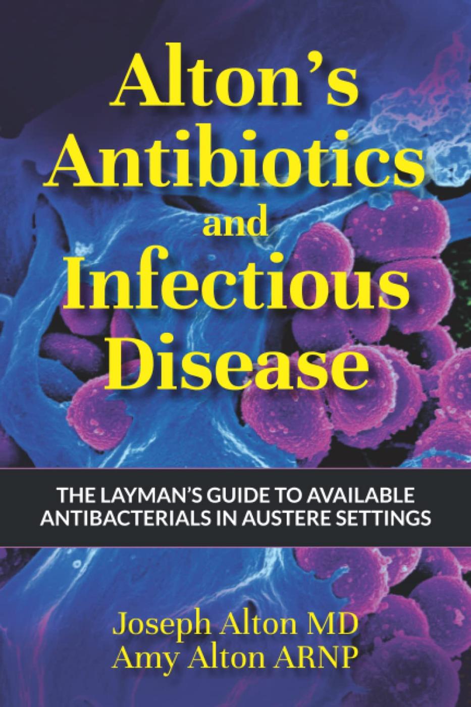 Alton's Antibiotics and Infectious Disease: The Layman's Guide to Available Antibacterials in Austere Settings - Paperback